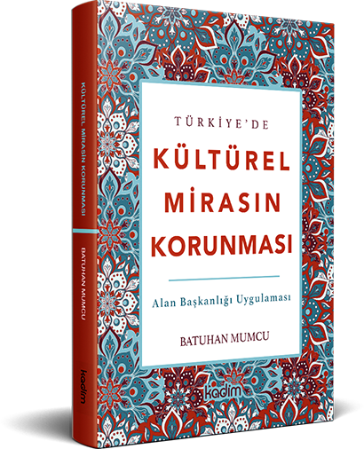 Türkiye’de Kültürel Mirası Korumaya Yönelik Politikaların Kamu Yönetimine Yansıması “Alan Başkanlığı Uygulaması”